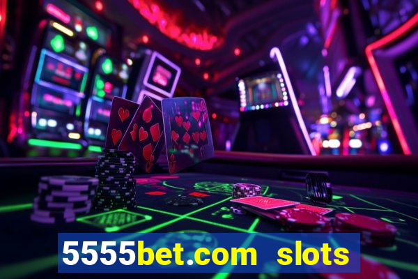 5555bet.com slots marca forte