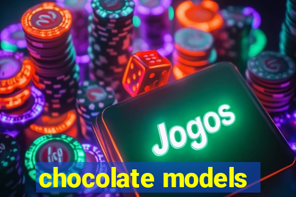 chocolate models