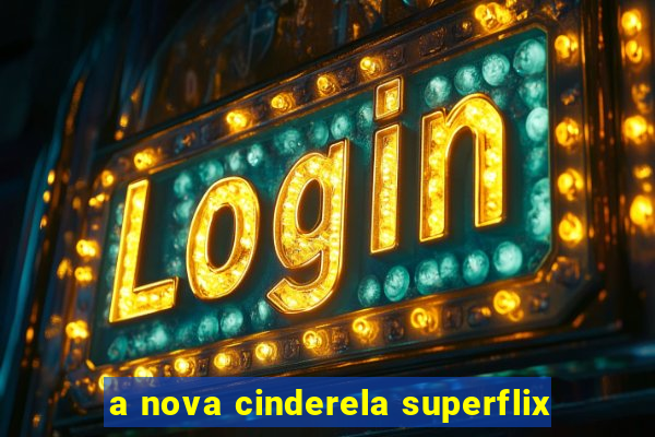 a nova cinderela superflix
