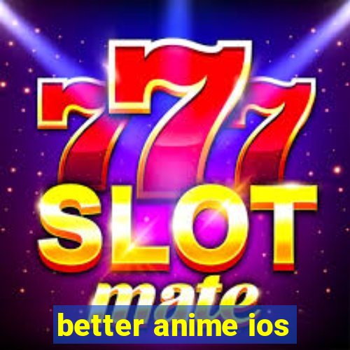 better anime ios