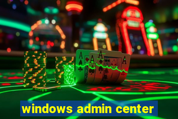 windows admin center
