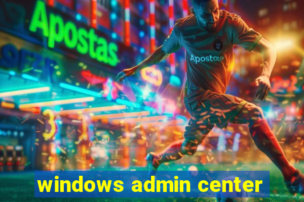 windows admin center