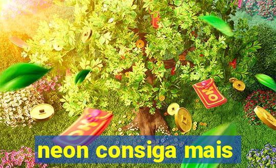 neon consiga mais