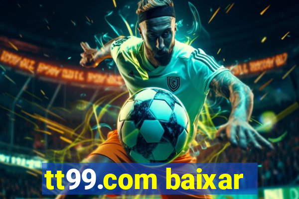 tt99.com baixar
