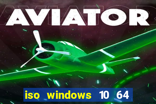 iso windows 10 64 bits download