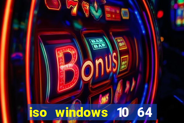 iso windows 10 64 bits download