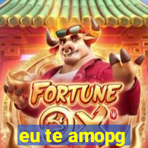 eu te amopg