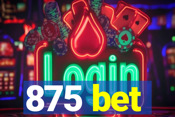 875 bet