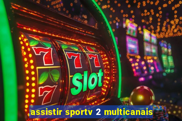 assistir sportv 2 multicanais