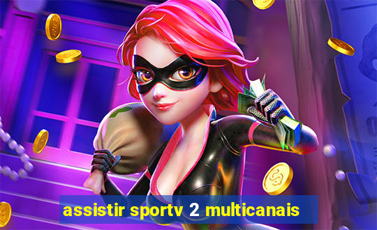 assistir sportv 2 multicanais