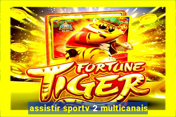 assistir sportv 2 multicanais