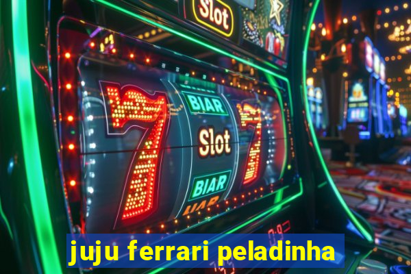 juju ferrari peladinha