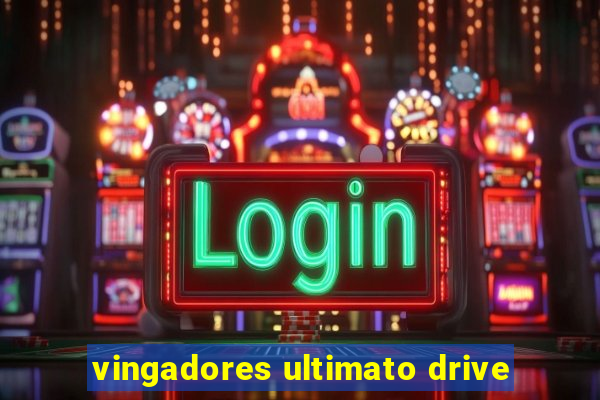 vingadores ultimato drive
