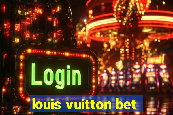louis vuitton bet