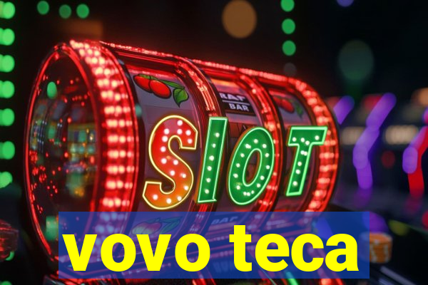 vovo teca