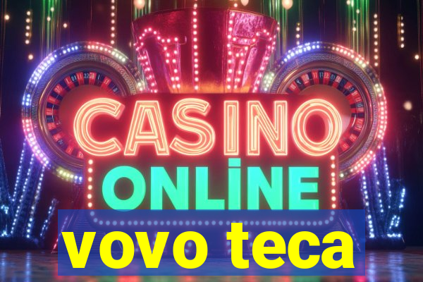 vovo teca