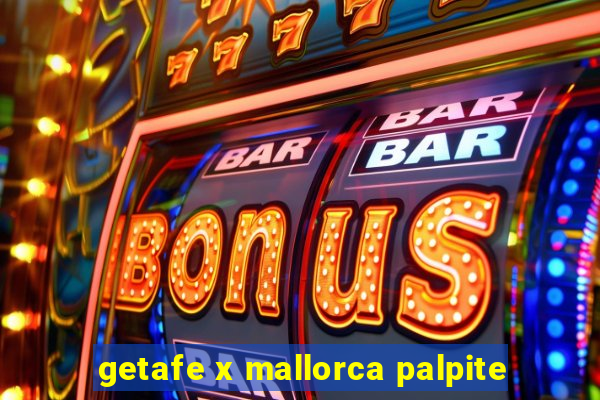 getafe x mallorca palpite