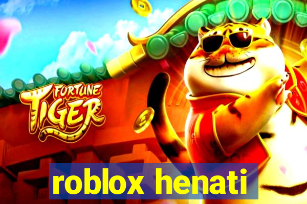 roblox henati