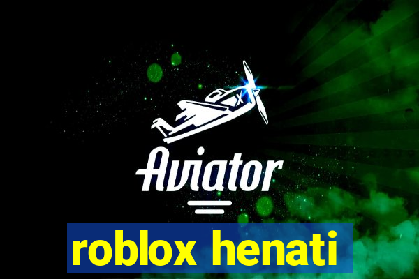 roblox henati