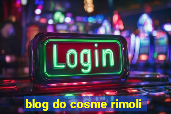 blog do cosme rimoli