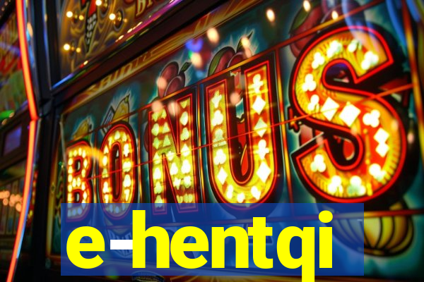 e-hentqi