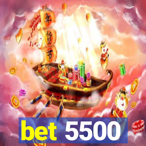 bet 5500