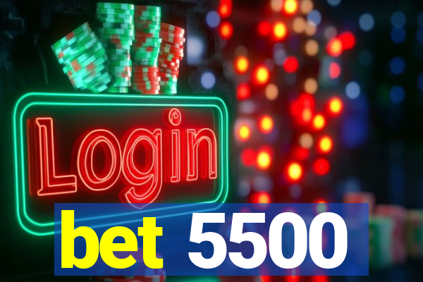 bet 5500