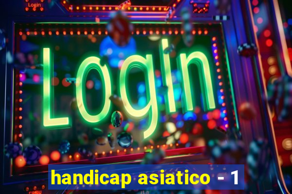 handicap asiatico - 1