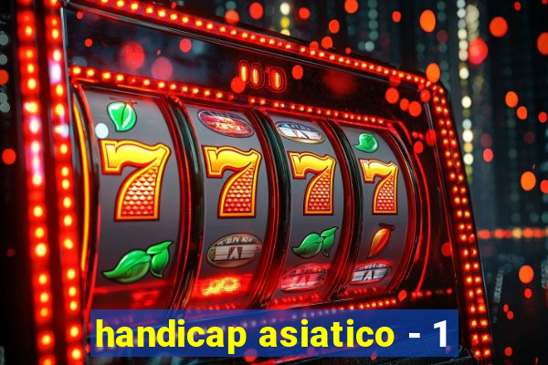 handicap asiatico - 1