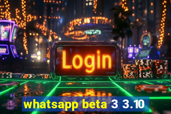 whatsapp beta 3 3.10