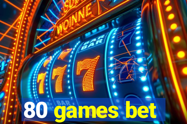 80 games bet