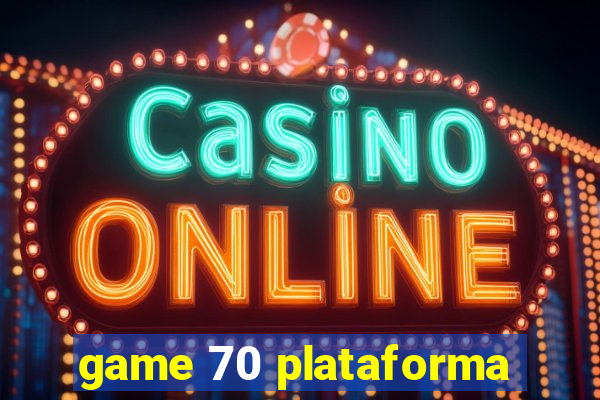 game 70 plataforma