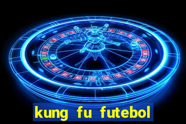 kung fu futebol clube filme completo dublado