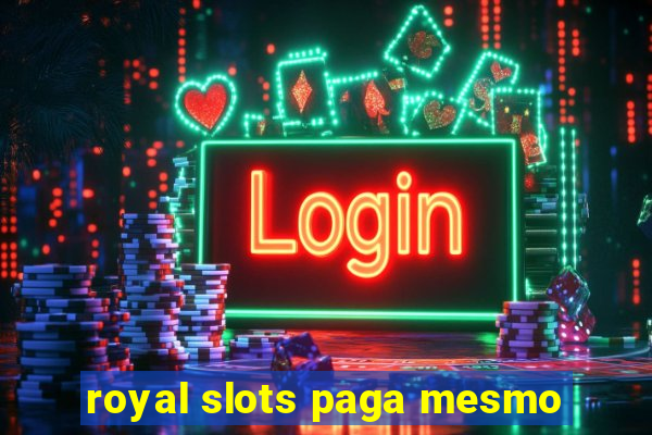 royal slots paga mesmo