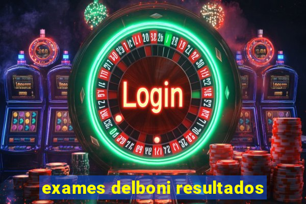 exames delboni resultados