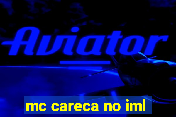 mc careca no iml