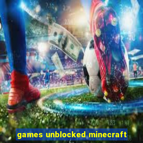games unblocked minecraft