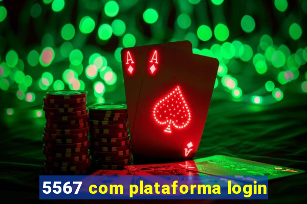 5567 com plataforma login