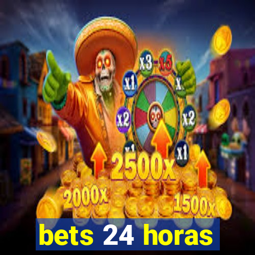 bets 24 horas