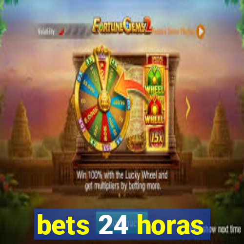 bets 24 horas