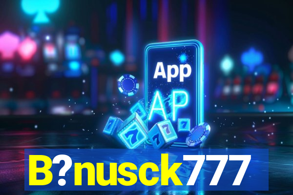 B?nusck777