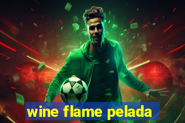 wine flame pelada