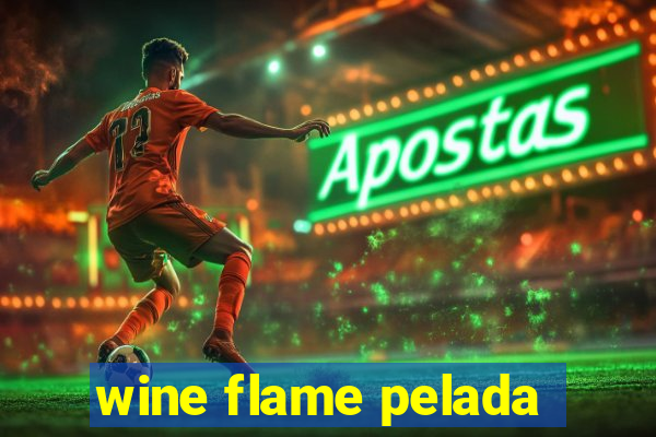 wine flame pelada