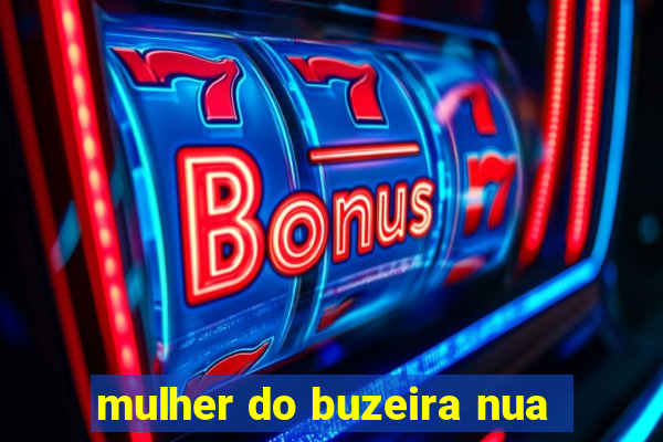 mulher do buzeira nua