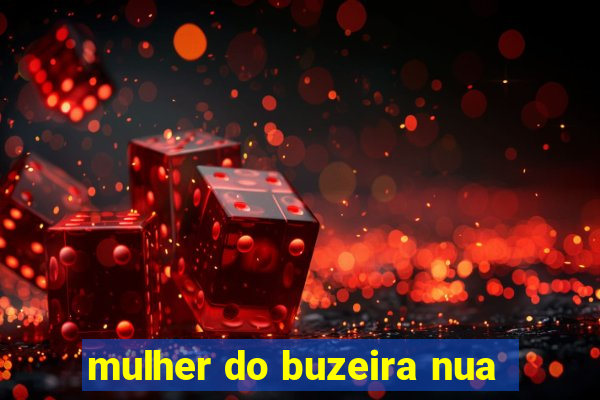 mulher do buzeira nua