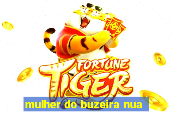 mulher do buzeira nua