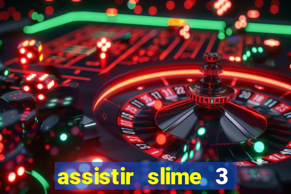 assistir slime 3 temporada dublado