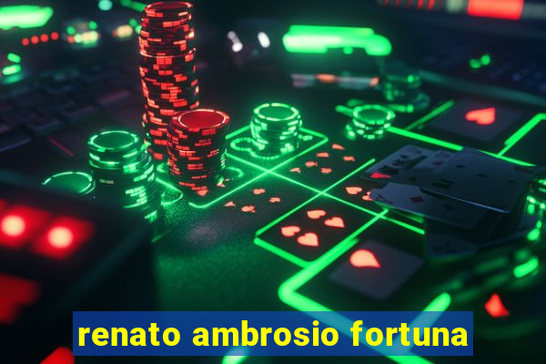 renato ambrosio fortuna