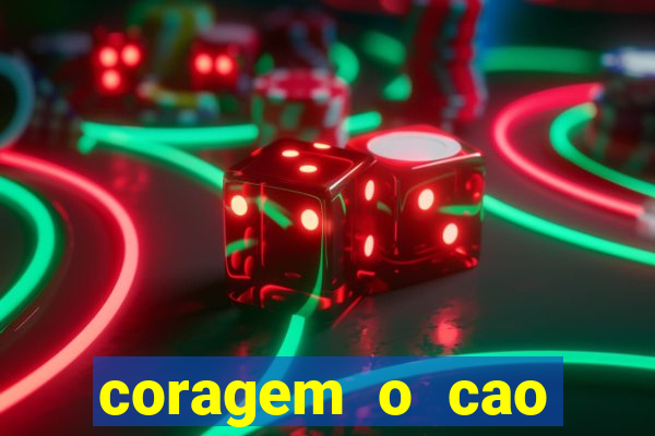 coragem o cao covarde assistir