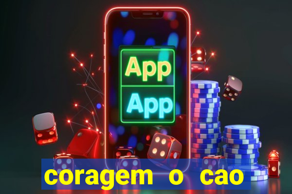 coragem o cao covarde assistir